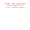 Pikkukuva 1 / 2: Niney The Observer - Sledge Hammer Dub In The Street Of (CD)