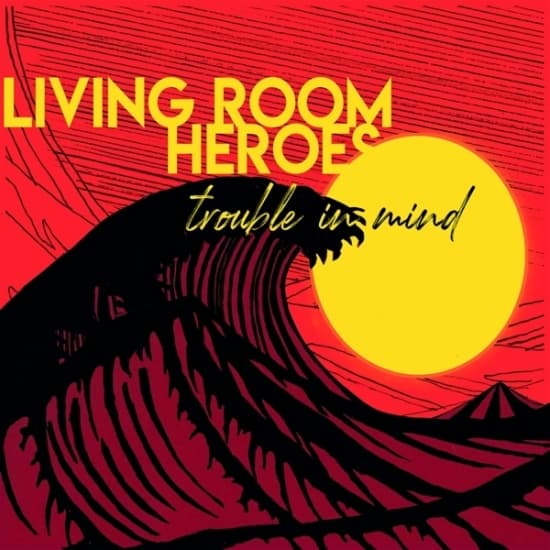 Living Room Heroes - Trouble In Mind (CD)
