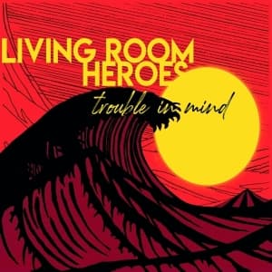 Living Room Heroes - Trouble In Mind (CD)