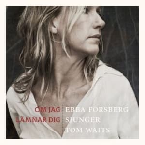 Forsberg Ebba - Om Jag Lämnar Dig: Sjunger Tom.. (CD)