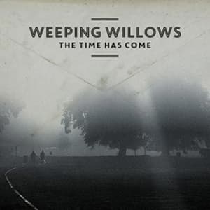 Weeping Willows - The Time Has Come (CD)