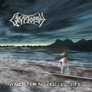 Cryptopsy - And Then You Will Beg (CD)