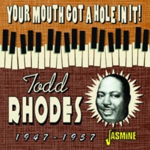 Rhodes Todd - Your Mouth Got A Hole In It! 1947-1 (CD)