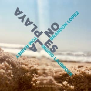 Brandon Lopez / Ingrid Laubrock / T - No Es La Playa (CD)