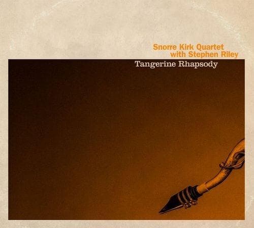 Kirk Snorre Quartet + Stephen Riley: Tangerine Rhapsody (CD)