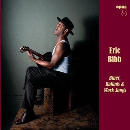 Bibb Eric: Blues, Ballads & Work Songs (CD)