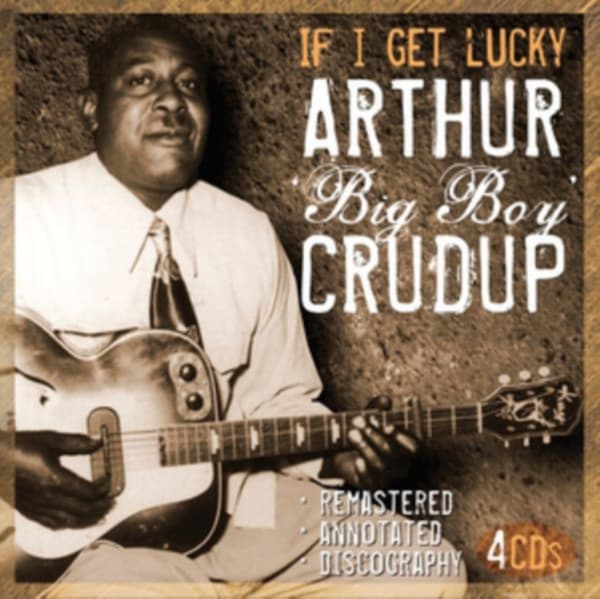 Crudup Arthur 'big Boy': If I Get Lucky (4CD)