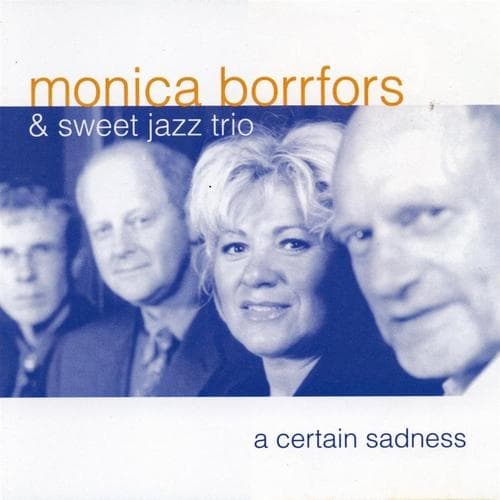 Monica Borrfors  & Sweet Jazz Trio: A Certain Sadness (CD)