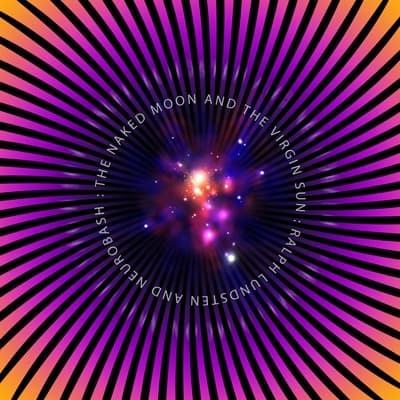 Lundsten Ralph & Neurobash: The Naked Moon And The Virgin Sun