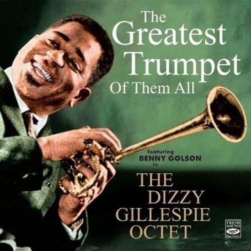 Gillespie Dizzy: The Greatest Trumpet Of Them All