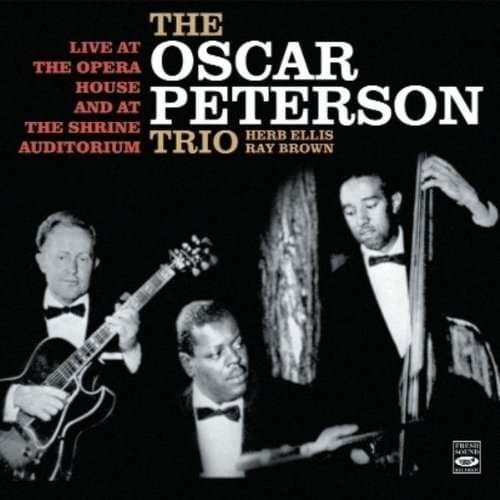 Oscar Peterson Trio: Live At The Opera House And At The