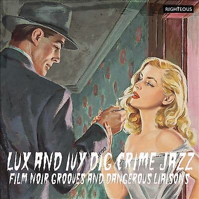 Various Artists : Lux and Ivy Dig Crime Jazz: Film Noir Grooves and Dangerous Brand New