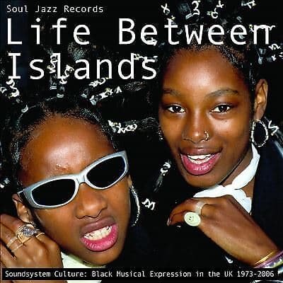 Various Artists : Life Between Islands - Soundsystem Culture: Black Musical Brand New