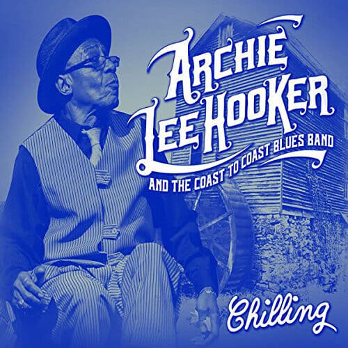 Archie Lee Hooker and The Coast to Coast Blues Band : Chilling CD (2018) Brand New
