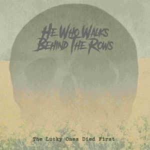 He Who Walks Behind The Rows - Lucky Ones Died First The (Digipack (CD)