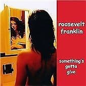 Roosevelt Franklin : Something's Gotta Give CD (2003)  Pre Owned