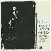 Luther Ingram : I Don't Want to Be Right - The Ko Ko Singles Volume 2 CD (2008) Pre Owned