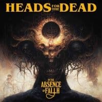 HEADS FOR THE DEAD - IN THE ABSENCE OF FAITH (CD)