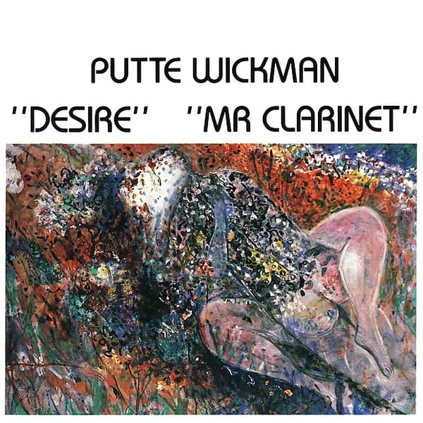 Putte Wickman:  Desire - Mr. Clarinet (CD)