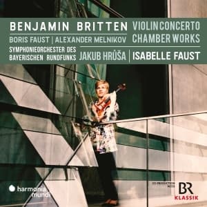Isabelle Faust & Symphonieorchester Des Bayerischen Rundfunks & Jakub Hrusa - Benjamin Britten: Violin Concerto-Chamber Works (CD)