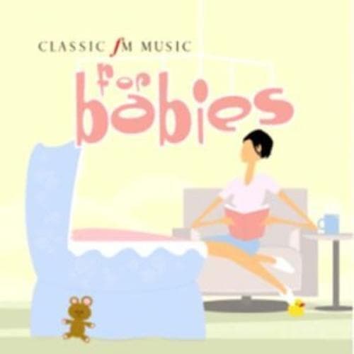 Classic Fm - Music for Babies CD (2005) Pre-Owned