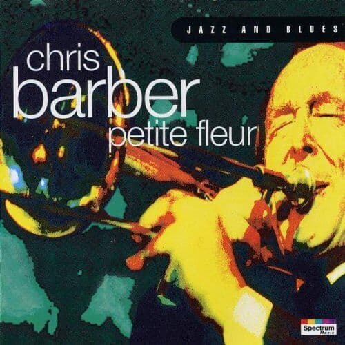 Chris Barber : CHRIS BARBER- PETITE FLEUR- CD Pre-Owned