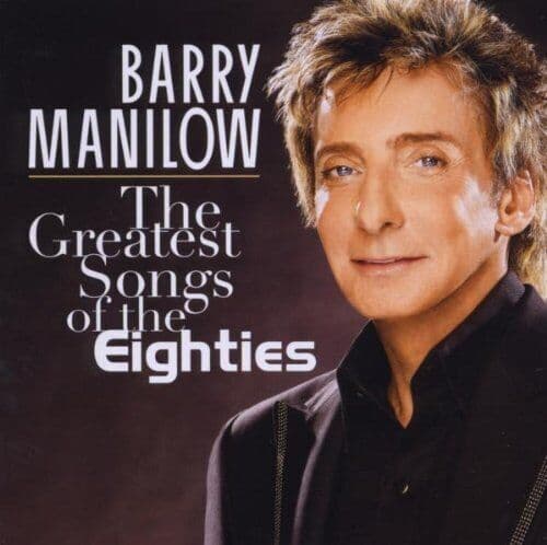 Barry Manilow : The Greatest Songs of the Eighties CD (2008) Pre-Owned