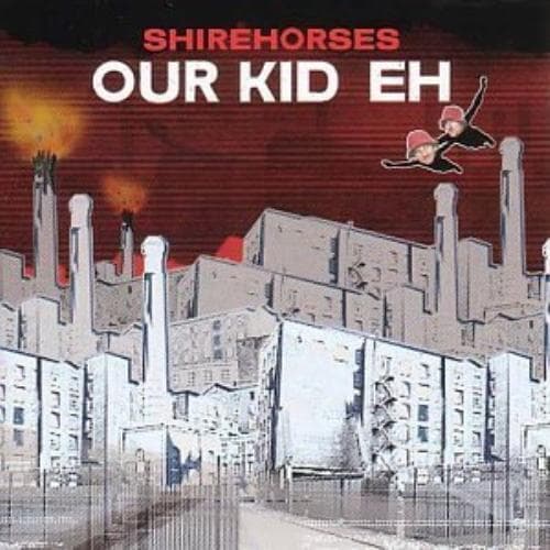 The Shirehorses : Our Kid Eh CD (2001) Pre-Owned