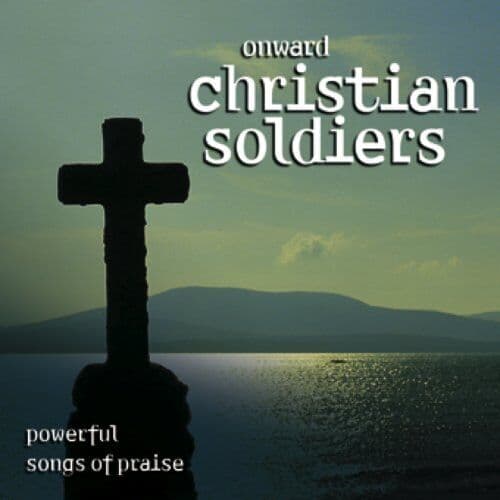 Onward, Christian Soldiers - Powerful Songs of Praise CD (2007) Pre-Owned