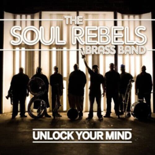 Soul Rebels Brass Band : Unlock Your Mind CD (2011) Pre-Owned