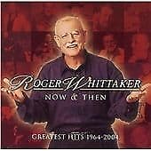 Roger Whitaker : Roger Whitaker Now and Then - Greatest Hits 1964-2004 CD Pre-Owned
