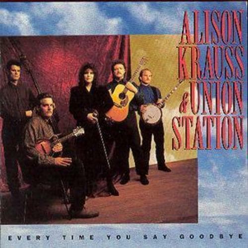 Alison Krauss & Union Station : Every Time You Say Goodbye CD (2008) Pre-Owned