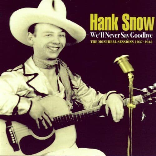 Hank Snow : We’ll Never Say Goodbye CD (2003) Pre-Owned