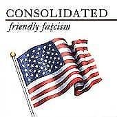 Consolidated : Friendly Fascism CD Pre-Owned