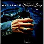 Guy Clark : Workbench Songs CD (2006) Pre-Owned