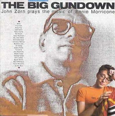 John Zorn : The Big Gundown: John Zorn Plays The Music Of Ennio Morricone CD Pre-Owned