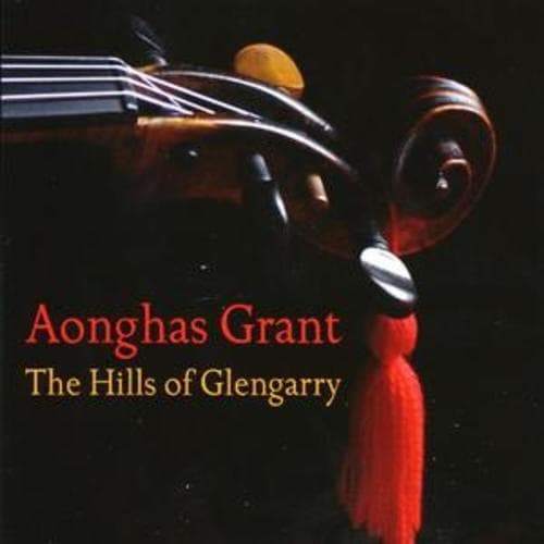 Aonghas Grant : The Hills of Glengarry CD (2007) Pre-Owned