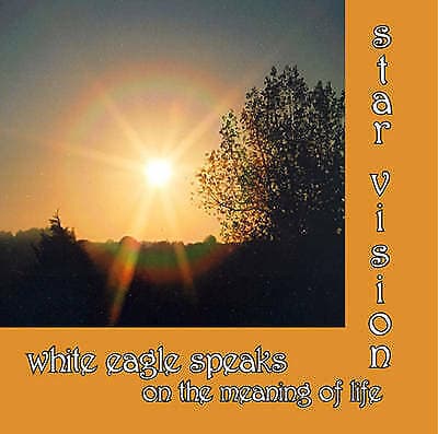 Star Vision Cd : White Eagle Speaks on the Meaning of Life CD Pre-Owned