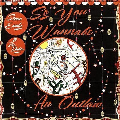 Steve Earle and The Dukes : So You Wannabe an Outlaw CD (2017) Pre-Owned