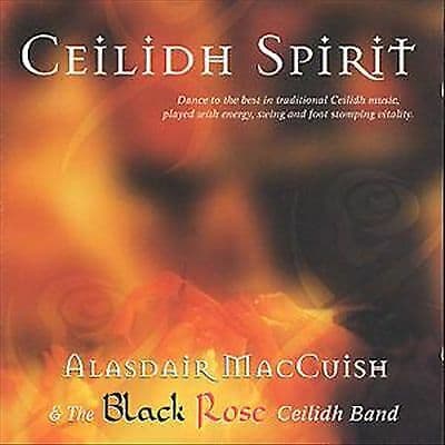 Alasdair MacCuish & The Black Rose Ceilidh Band : Ceilidh Spirit CD (2000) Pre-Owned