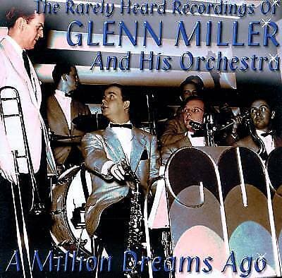 Glenn Miller and His Orchestra : A Million Dreams Ago: The Rarely Heard Pre-Owned