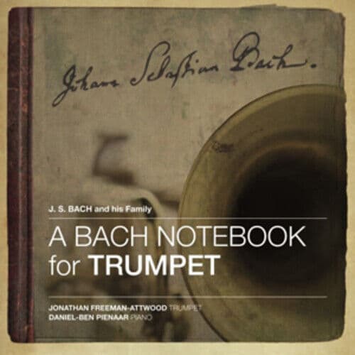 Jonathan Freeman-Attwood : A Bach Notebook for Trumpet CD (2013) Pre-Owned