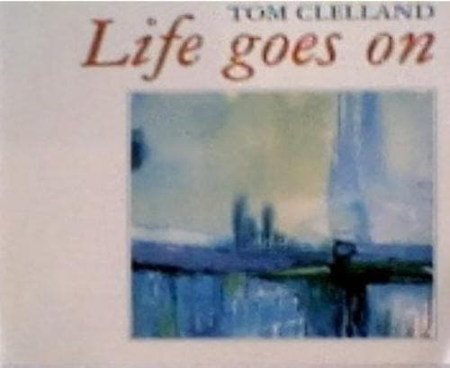 Tom Clelland : Life Goes On CD (2005) Pre-Owned