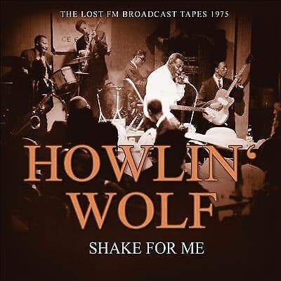 Howlin’ Wolf : Shake for Me: The Lost FM Broadcast Tapes 1975 CD (2016) Pre-Owned
