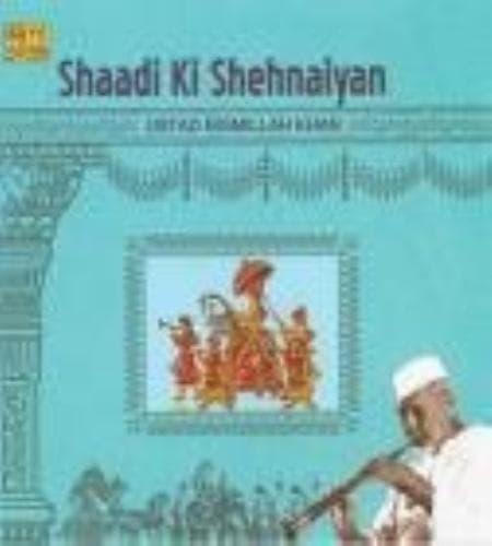 Ustad Bismillah Khan : SHAADI KI SHEHNAIYAN - USTAD BISMILLAH K CD Pre-Owned
