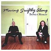 Bowes & Morley : Moving Swiftly Along CD (2002) Pre-Owned