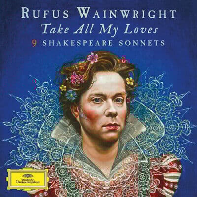 Rufus Wainwright : Rufus Wainwright: Take All My Loves: 9 Shakespeare Sonnets Pre-Owned