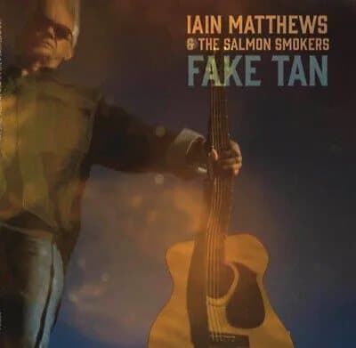 Iain Matthews and The Salmon Smokers : Fake Tan CD (2021) Pre-Owned