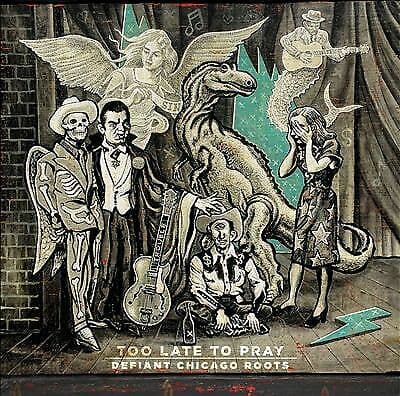 Various Artists : Too Late to Pray: Defiant Chicago Roots CD (2019)