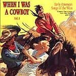 Various : When I Was A Cowboy: Vol. 1;Early AmercianSongs of the West;Classic